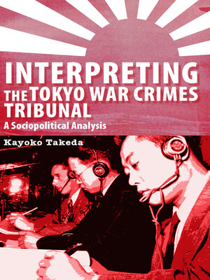 cover image of Interpreting the Tokyo War Crimes Tribunal